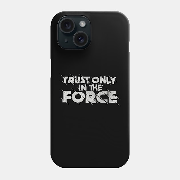 Trust Only in The Force Phone Case by Galactee 99