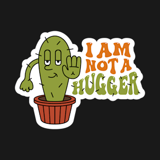 I am Not a Hugger, Groovy Sarcastic Mood T-Shirt