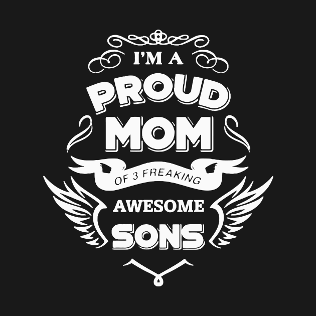 Im a Poud Mom Of 3 Freaking Awesome Sons by Dumastore12