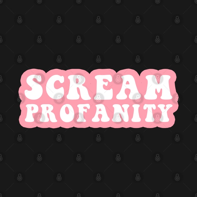 Scream Profanity by CityNoir