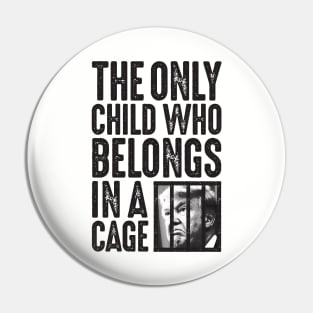 The Only Child Who Belongs in a Cage Pin