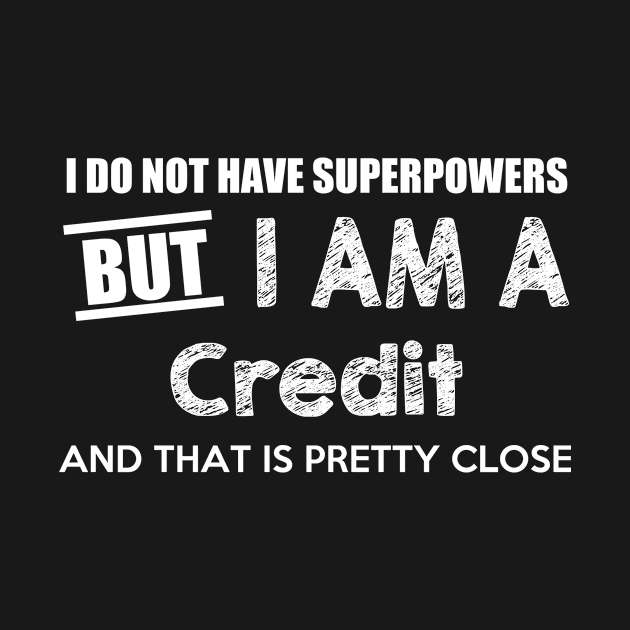 I Do Not Have Superpowers But I Am A Credit Manager And That Is Pretty Close by AlexWu