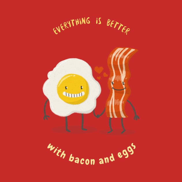 Everything Is Better With Bacon And Eggs by Cat Vs Dog