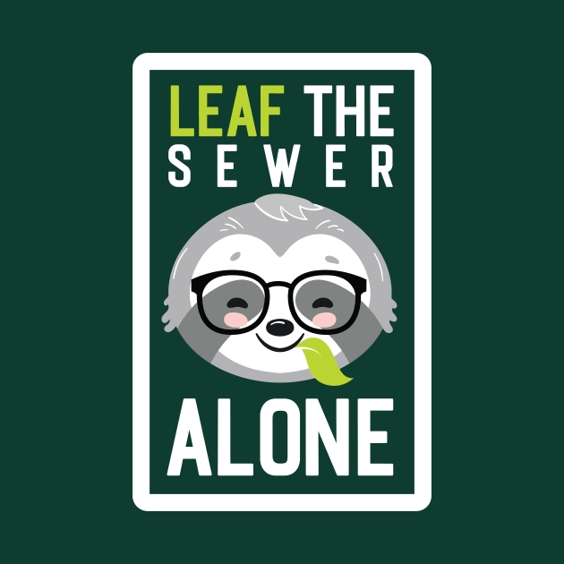 Funny Sewer Pun - Leaf me Alone - Gifts for Sewers by BetterManufaktur