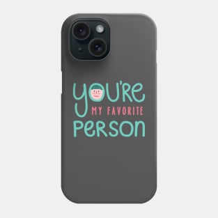 You're My Favorite Person Phone Case