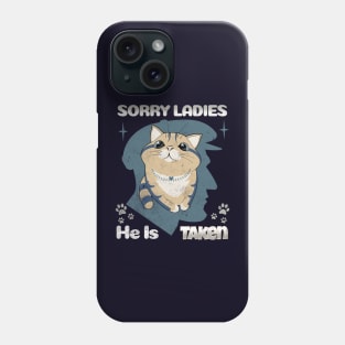 Sorry Ladies, He is Taken T shirts and Apparel Phone Case