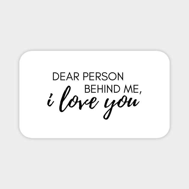 Dear Person Behind Me I Love You Suicide Prevention Awareness Magnet by ichewsyou