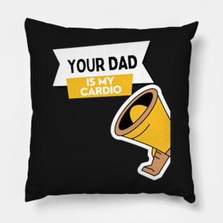 Your Dad Is My Cardio T-Shirt Pillow