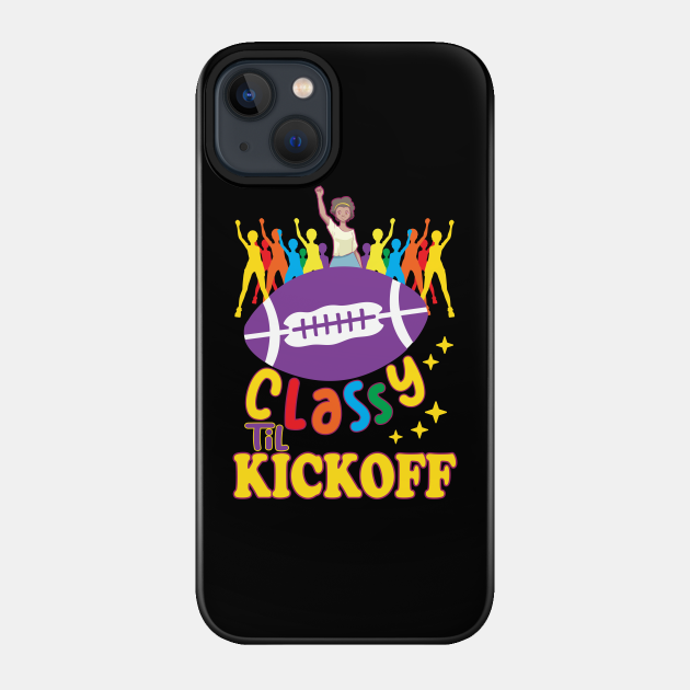 Classy Until Kickoff Funny Football Game Day for Women Girls - Football For Women - Phone Case