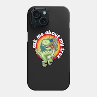 Ask Me About My Trex Phone Case