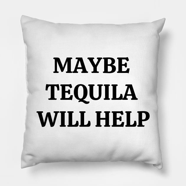 Maybe Tequila Will Help Pillow by Word and Saying