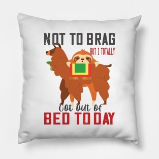 Not to brag but i totally got out of bed today sloth llama lovers funny gift Pillow