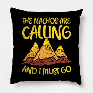 The Nachos Are Calling And I Must Go Pillow