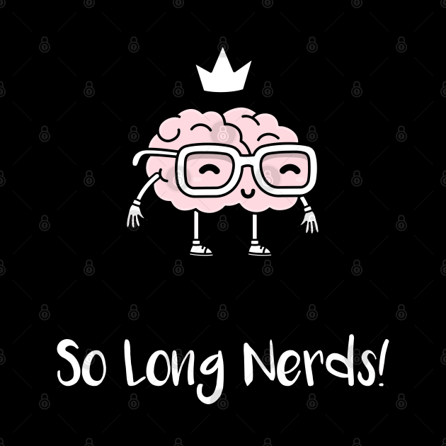 So Long Nerds! (White) by Locksis Designs 