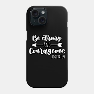 Be Strong & Courageous Joshua 1:9 Phone Case