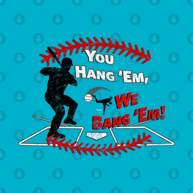 Funny Baseball - You Hang 'Em We Bang 'Em Dinger by TeeCreations