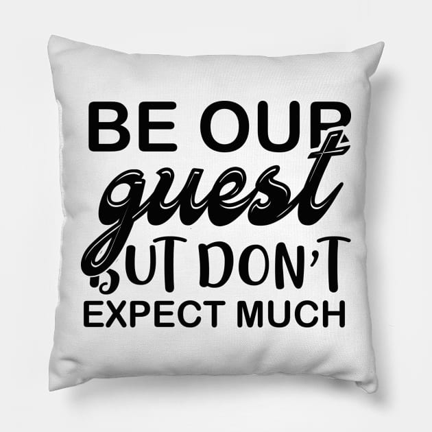 Be Your Guest But Dont Expect Much T Shirt For Women Men Pillow by QueenTees