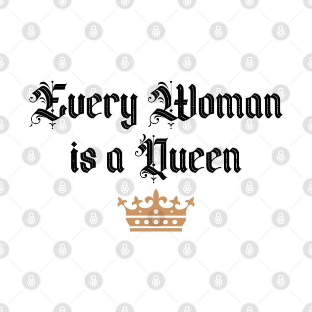 Every Woman is a Queen by Miozoto_Design