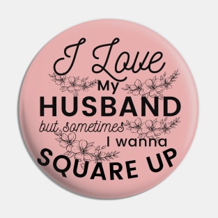 I love my husband but sometimes I just wanna square up, hilarious and funny design Pin