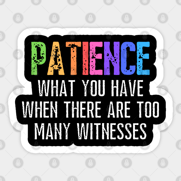 Funny Sarcastic Quote Saying Patience Definition - Funny Sayings - Sticker  | TeePublic