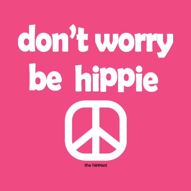 Don't Worry,Be Hippie by TheHippiest