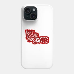 I ain't afraid of no goats Phone Case