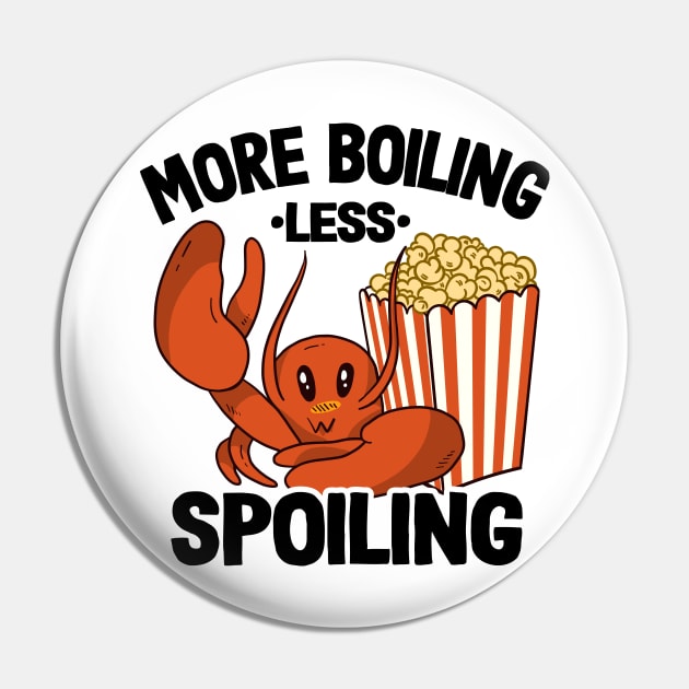 More Boiling Less Spoiling Funny Crawfish Pin by Kuehni