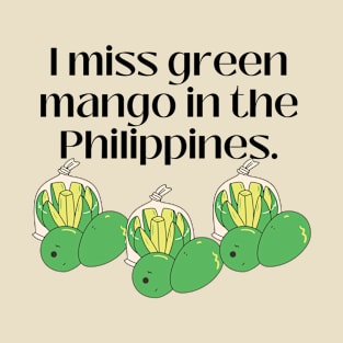 Statement Filipino Food Street Food: I miss green mango in the Philippines T-Shirt