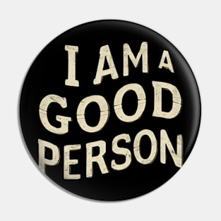 I Am A Good Person Pin