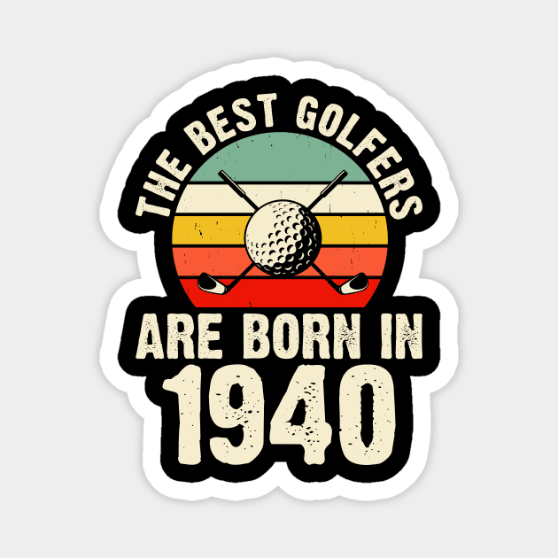 The Best Golfers Are Born In 1940 T Shirt For Women Men Magnet by Pretr=ty