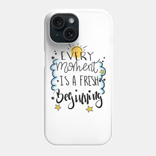 Every moment is a fresh beginning Phone Case