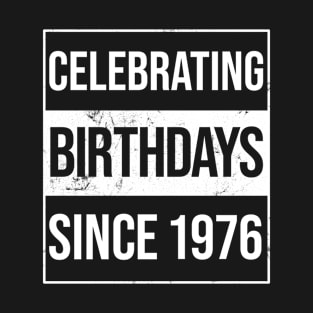 Celebrating Birthdays Since 1976 T-Shirt