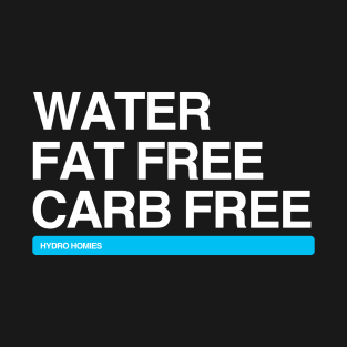 Water Fat Free Carb Free Hydro Homies White T-Shirt