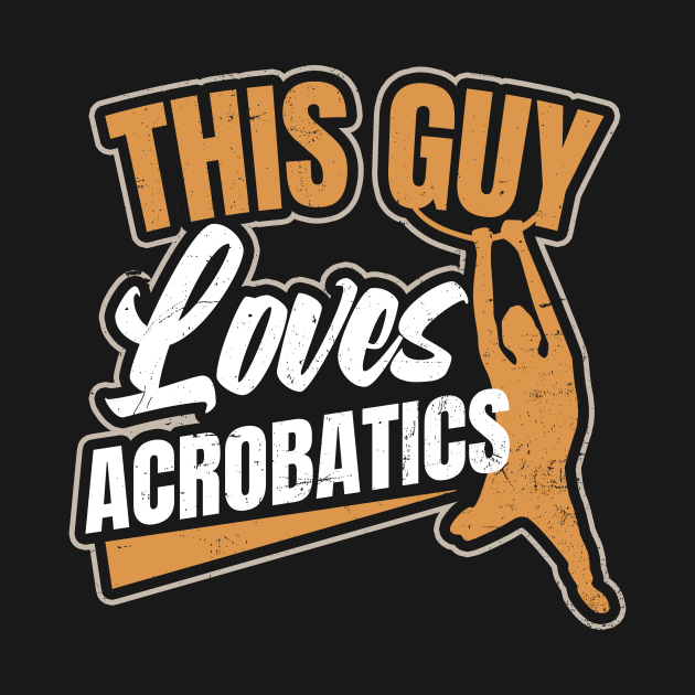 Acrobatics Shirt | This Guy Loves Acrobatics Gift by Gawkclothing