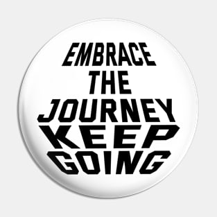 Embrace The Journey Keep Going Pin