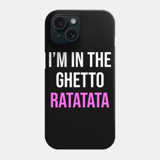 I'm In The Ghetto Ratatata - TikTok Reference Phone Case