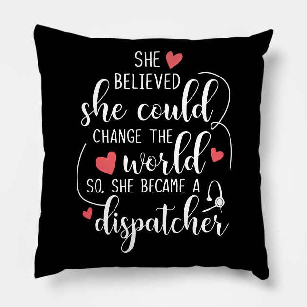 Became A Dispatcher To Change The World Pillow by arlenawyron42770