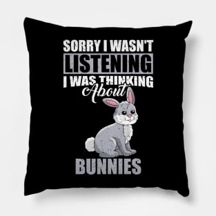 Sorry I wasn't Listening Thinking About Bunnies Pillow