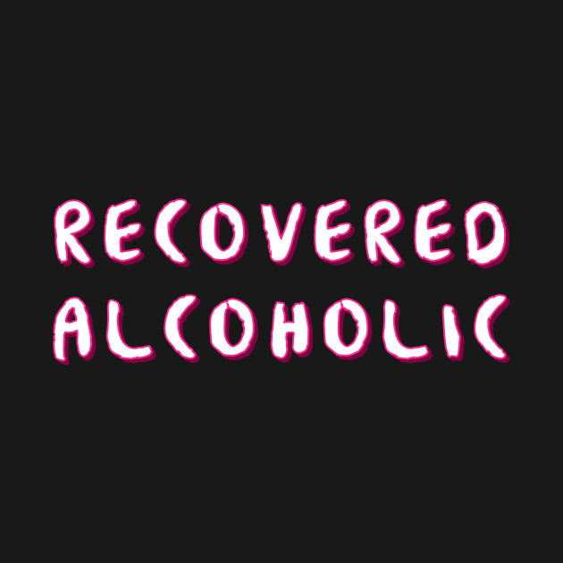 Recovered Primary Purpose - Alcoholic Clean And Sober by RecoveryTees