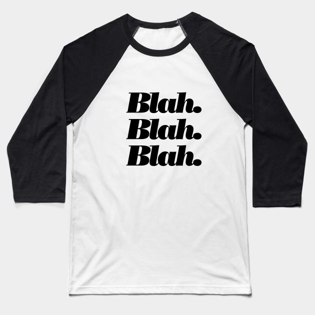 Blah Blah Blah Quote Baseball T Shirt Teepublic