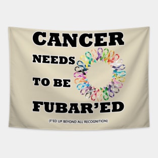 Cancer needs to be Fubar'ed (F'ed up) Tapestry