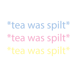 tea was spilt T-Shirt