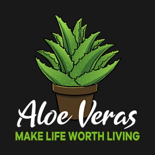 Aloe Veras make life worth living T-Shirt