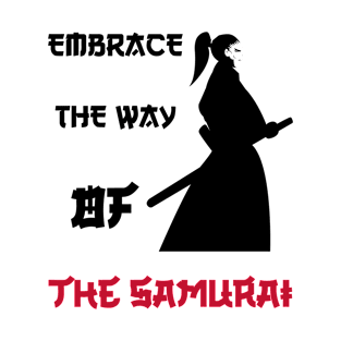 Embrace the Way of the Samurai T-Shirt