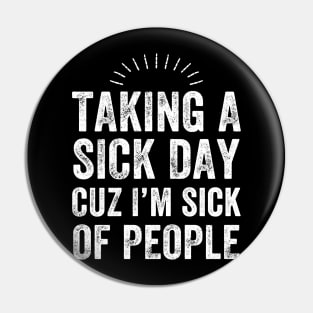 Taking a sick day cuz I'm sick of people Pin