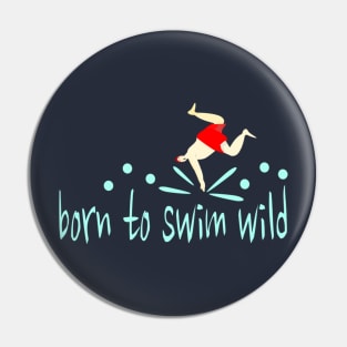 Funny Wild Swimmer "Born to Swim Wild" Pin