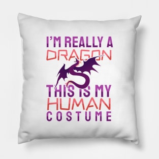 'I'm Really A Dragon This Is My Human Costume' Dragons Gift Pillow