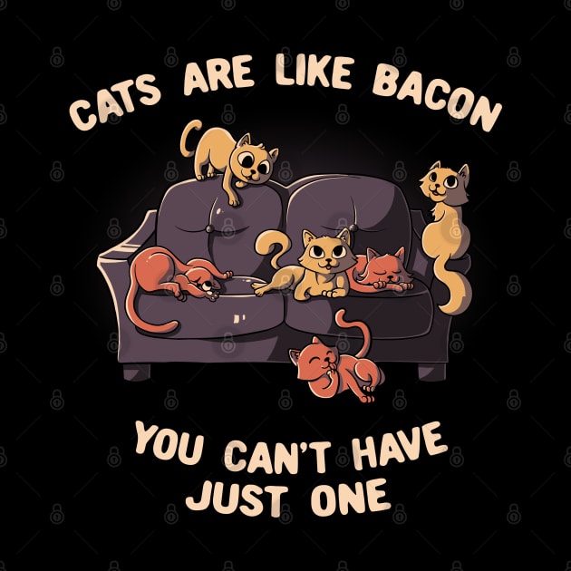 Cats Are Like Bacon You Can't Never Have Just One Funny Cute Gift by eduely