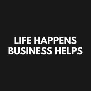 Life Happens Business Helps T-Shirt