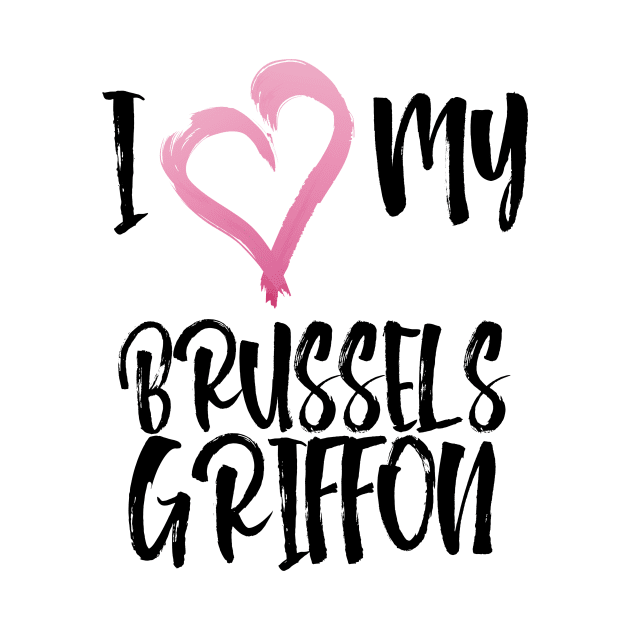 I Heart My Brussels Griffon! Especially for Brussels Griffon Dog Lovers! by rs-designs